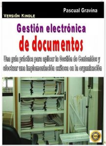Descargar GESTIÓN ELECTRÓNICA DE DOCUMENTOS: Una guía práctica para aplicar la Gestión de Contenidos y efectuar una implementación exitosa en la Organización. pdf, epub, ebook
