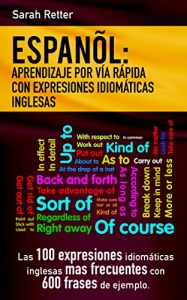 Descargar ESPAÑOL: APRENDIZAJE POR VIA RAPIDA DE EXRESIONES IDIOMATICAS INGLESAS: Las 100 expresiones idiomáticas inglesas más frecuentes con 600 frases de ejemplo pdf, epub, ebook