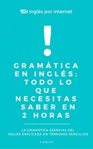 Descargar Gramática en Inglés: Todo Lo Que Necesitas Saber en 2 Horas: La gramática esencial del inglés explicada en términos sencillos pdf, epub, ebook