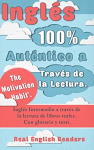 Descargar Inglés 100% Auténtico a Través de la Lectura. ‘The Motivation Habit’.: Inglés Intermedio a través de la lectura de libros reales. Con glosario y tests. pdf, epub, ebook