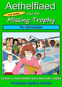 Descargar Aethelflaed and the Missing Trophy (Pre-Intermediate): Libro de Lectura y Actividades en Inglés, con Audio (B1). (PNG Libros de Lectura en Inglés) pdf, epub, ebook