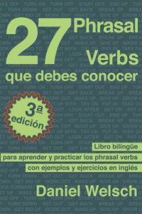 Descargar 27 Phrasal Verbs Que Debes Conocer (Tercera Edición): Libro bilingüe para aprender y practicar los phrasal verbs con ejemplos y ejercicios en inglés pdf, epub, ebook