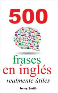 Descargar 500 frases en inglés realmente útiles: Adelanta con naturalidad desde el nivel intermedio al nivel avanzado (150  frases en inglés realmente útiles nº 4) pdf, epub, ebook