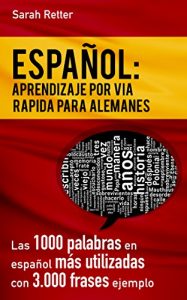 Descargar ESPAÑOL: APRENDIZAJE POR VIA RAPIDA PARA ALEMANES: Las 1000 palabras en español más utilizadas con 3.000 frases ejemplo. pdf, epub, ebook