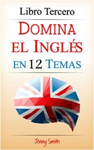 Descargar Domina el Inglés  en 12 Temas:  Libro Tercero: Más de 180 palabras y expresiones de nivel intermedio explicadas (Domine el Inglés  en 12 Temas nº 3) pdf, epub, ebook