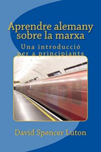Descargar Aprendre alemany sobre la marxa: Una introducció per a principiants (Catalan Edition) pdf, epub, ebook