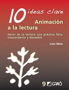 Descargar 10 Ideas clave. Animación a la lectura. Hacer de la lectura una práctica feliz, trascendente y deseable (IDEAS CLAVES) pdf, epub, ebook