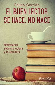 Descargar El buen lector se hace, no nace: Reflexiones sobre la lectura y la escritura pdf, epub, ebook