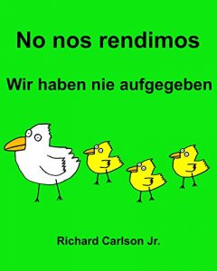 Descargar No nos rendimos Wir haben nie aufgegeben : Libro ilustrado para niños Español (Latinoamérica)-Alemán (Edición bilingüe) pdf, epub, ebook