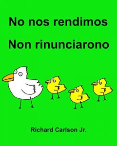 Descargar No nos rendimos Non rinunciarono : Libro ilustrado para niños Español (Latinoamérica)-Italiano (Edición bilingüe) pdf, epub, ebook