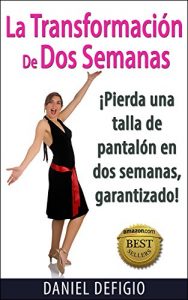 Descargar La Transformación De Dos Semanas: Pierda una talla de pantalón en dos semanas, ¡garantizado! pdf, epub, ebook