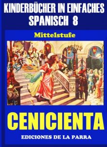 Descargar Kinderbücher in einfachem Spanisch Band 8: La Cenicienta (Spanisches Lesebuch für Kinder jeder Altersstufe!) pdf, epub, ebook