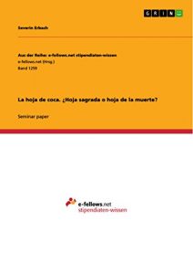 Descargar La hoja de coca. ¿Hoja sagrada o hoja de la muerte? (Aus der Reihe: e-fellows.net stipendiaten-wissen) pdf, epub, ebook