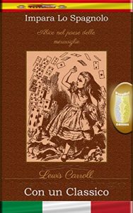 Descargar Impara lo Spagnolo con un classico: Alice nel paese delle meraviglie – Edizione parallelo [ES-IT] pdf, epub, ebook
