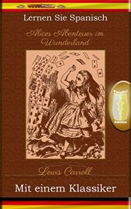 Descargar Lernen Sie Spanisch mit einem Klassiker: Alices Abenteuer im Wunderland – Paralleltext Ausgabe [ES-DE] pdf, epub, ebook