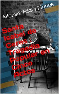Descargar Santa Isabel de Ceres : Tragedia Popular en Cinco Actos pdf, epub, ebook