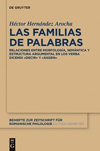 Descargar Las familias de palabras: Relaciones entre morfología, semántica y estructura argumental en las raíces «dec(ir)» y «sag(en)» (Beihefte zur Zeitschrift für romanische Philologie) pdf, epub, ebook