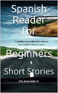 Descargar Spanish Reader for Beginners: Short Stories (Spanish Reader for Beginner, Intermediate & Advanced Students nº 1) pdf, epub, ebook