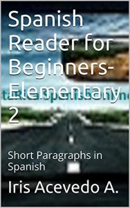 Descargar Spanish Reader for Beginners-Elementary 2-Short Paragraphs in Spanish: Spanish to English Translation (Spanish Reader for Beginners-Elementary 1, 2 & 3) pdf, epub, ebook