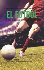 Descargar Entrenamiento de Resistencia Mental  Innovador para el Fútbol: El uso de la visualización para alcanzar su verdadero potencial pdf, epub, ebook