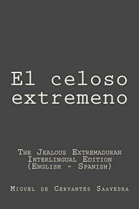 Descargar El celoso extremeno: El celoso extremeno (The Jealous Extremaduran): Interlingual Edition (English – Spanish) pdf, epub, ebook