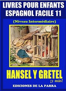 Descargar Livres Pour Enfants En Espagnol Facile 11: Hansel y Gretel ¡y más! (Serie Espagnol Facile) pdf, epub, ebook