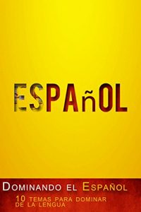 Descargar Dominando el Español – 10 temas para dominar de la lengua pdf, epub, ebook