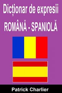 Descargar Dicționar de expresii ROMÂNĂ – SPANIOLĂ [Romanian Edition] pdf, epub, ebook
