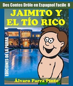 Descargar Des Contes Drôle en Espagnol Facile 8: JAIMITO Y EL TÍO RICO pdf, epub, ebook