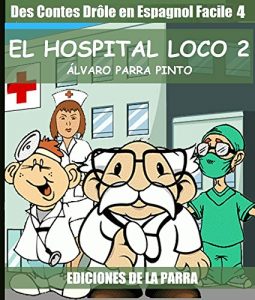 Descargar Des Contes Drôle en Espagnol Facile 4: EL HOSPITAL LOCO 2 pdf, epub, ebook