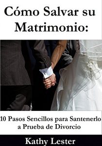 Descargar Cómo Salvar su Matrimonio: 10 Pasos Sencillos para Santenerlo a Prueba de Divorcio pdf, epub, ebook