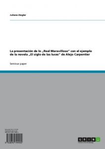 Descargar La presentación de lo “Real Maravilloso” con el ejemplo de la novela “El siglo de las luces” de Alejo Carpentier pdf, epub, ebook