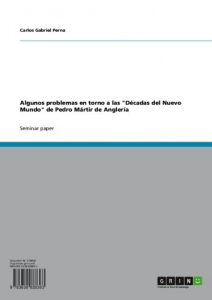 Descargar Algunos problemas en torno a las “Décadas del Nuevo Mundo” de Pedro Mártir de Anglería pdf, epub, ebook