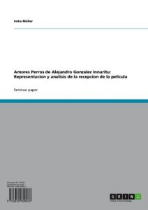 Descargar Amores Perros de Alejandro Gonzalez Innaritu: Representacion y analisis de la recepcion de la pelicula pdf, epub, ebook