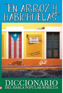 Descargar En Arroz y Habichuelas: Diccionario del Habla Popular Boricua pdf, epub, ebook