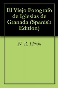 Descargar El Viejo Fotografo de Iglesias de Granada pdf, epub, ebook