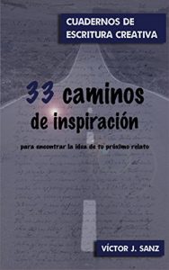 Descargar 33 caminos de inspiración: para encontrar la idea de tu próximo relato pdf, epub, ebook