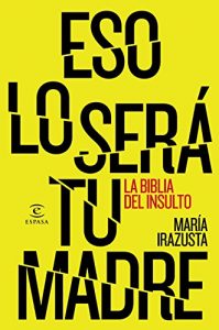 Descargar Eso lo será tu madre: La bliblia del insulto pdf, epub, ebook