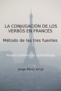 Descargar LA CONJUGACIÓN DE LOS VERBOS EN FRANCÉS: Método de las tres fuentes pdf, epub, ebook