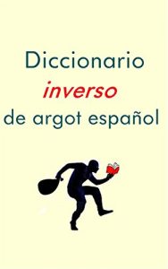 Descargar Diccionario Inverso de Argot Español pdf, epub, ebook