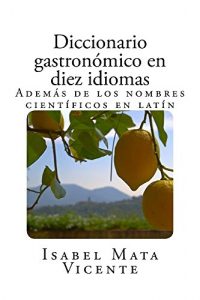 Descargar DICCIONARIO GASTRONÓMICO EN DIEZ IDIOMAS (Además de los nombres científicos en latín) pdf, epub, ebook