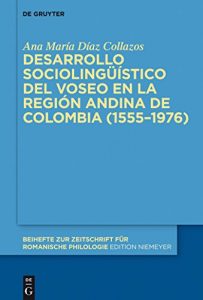 Descargar Desarrollo sociolingüístico del voseo en la región andina de Colombia (1555-1976) (Beihefte zur Zeitschrift für romanische Philologie) pdf, epub, ebook