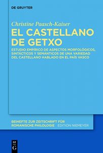 Descargar El castellano de Getxo: Estudio empírico de aspectos morfológicos, sintácticos y semánticos de una variedad del castellano hablado en el País Vasco (Beihefte zur Zeitschrift für romanische Philologie) pdf, epub, ebook
