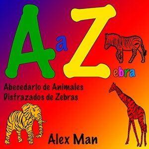 Descargar A a Z zebra. Abecedario de Animales Disfrazados de Zebras (Alfabeto nº 2) pdf, epub, ebook
