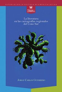 Descargar La literatura en las cartografías regionales del Cono Sur. (Nexos y Diferencias. Estudios de la Cultura de América Latina nº 30) pdf, epub, ebook