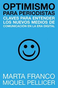 Descargar Optimismo para periodistas: Claves para entender los nuevos medios de comunicación en la era digital pdf, epub, ebook