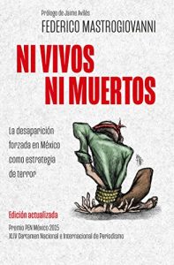 Descargar Ni vivos ni muertos (edición actualizada): La desaparición forzada en México como estrategia de terror pdf, epub, ebook