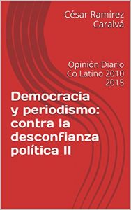 Descargar Democracia y periodismo: contra la desconfianza política II: Opinión Diario Co Latino 2010 2015 (Democracia y periodismo:contra la desconfianza política II) pdf, epub, ebook