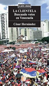 Descargar La clientela. Buscando votos en venezuela (La quinta columna) pdf, epub, ebook