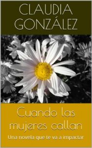 Descargar Cuando las mujeres callan: Una novela que te va a impactar pdf, epub, ebook